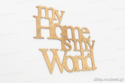 ''My home is my world'' cytat ścienny wycięty laserem ze sklejki brzozowej